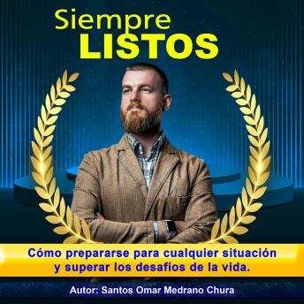 Portada de Siempre listos: Cómo prepararse para cualquier situación y superar los desafíos de la vida, de Santos Omar Medrano Chura