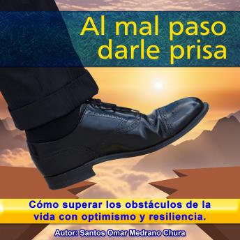 Portada de Al mal paso darle prisa: Cómo superar los obstáculos de la vida con optimismo y resiliencia