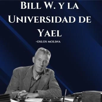 Portada de Bill W. y la Universidad de Yael: Experiencias AA, de Bill W.