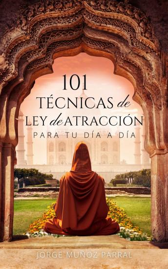 Portada de 101 TÉCNICAS de LEY de ATRACCIÓN para tu día a día: Hechizos e invocaciones para atraer abundancia, salud y amor.