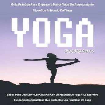 Portada de Yoga: Ebook Para Descubrir Los Chakras Con La Práctica De Yoga Y La Escritura Fundamentos Científicos Que Sustentan Las Prácticas De Yoga (Guía Práctica Para Empezar a Hacer Yoga Un Acercamiento Filosófico Al Mundo Del Yoga)