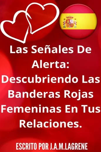 Portada de Las Señales De Alerta: Descubriendo Las Banderas Rojas Femeninas En Tus Relaciones.
