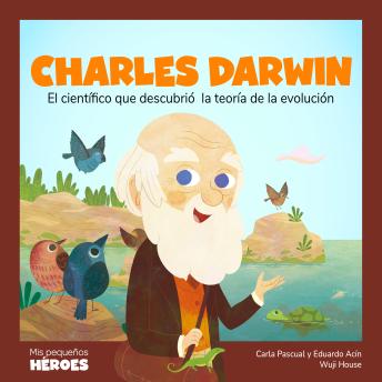 Portada de Charles Darwin: El científico que descubrió la teoría de la evolución, de Carla Pascual, Eduardo Acín