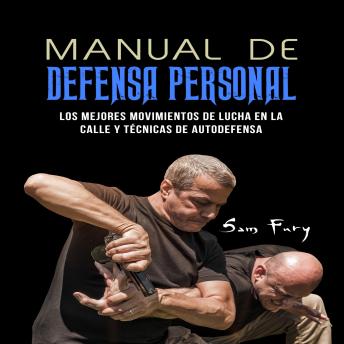 Portada de Manual De Defensa Personal: Los Mejores Movimientos De Lucha En La Calle Y Técnicas De Autodefensa, de Sam Fury