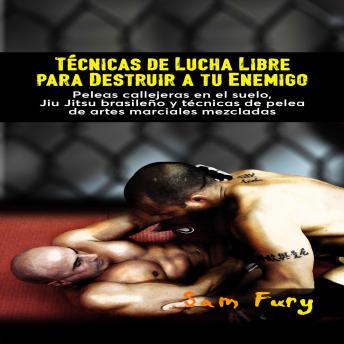 Portada de Técnicas de Lucha Libre para Destruir a tu Enemigo: Peleas callejeras en el suelo, Jiu Jitsu brasileño y técnicas de pelea de artes marciales mezcladas