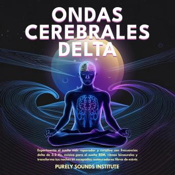 Portada de Ondas cerebrales delta: Experimenta el sueño más reparador y curativo con frecuencias delta de 3.2 Hz, música para el sueño REM, ritmos binaurales y transforma tus noches en escapadas restauradoras libres de estrés