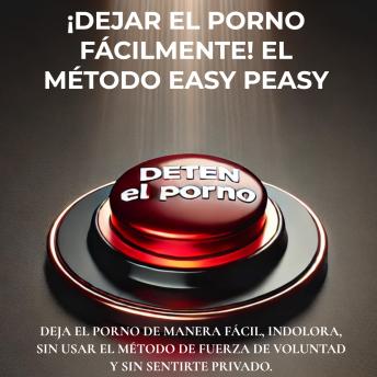 Portada de ¡Dejar el porno fácilmente! El método Easy Peasy: Deja el porno de manera fácil, indolora, sin usar el método de fuerza de voluntad y sin sentirte privado.