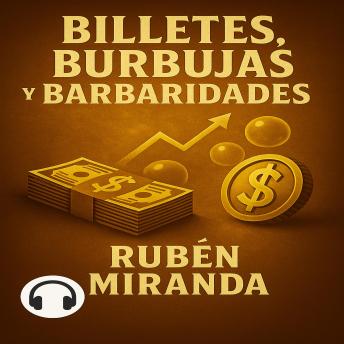 Portada de Billetes, burbujas y barbaridades: Crónicas de la Economía Absurda, de Rubén Miranda