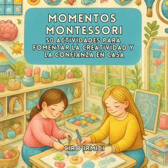 Portada de Momentos Montessori: 50 Actividades para Fomentar la Creatividad y la Confianza en Casa
