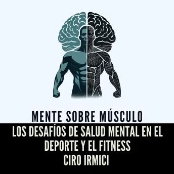 Portada de Mente sobre Músculo: Los Desafíos de Salud Mental en el Deporte y el Fitness, de Ciro Irmici
