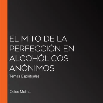 Portada de El mito de la perfección en Alcohólicos Anónimos: Temas Espirituales