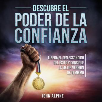 Portada de Descubre el poder de la confianza: Libera el gen escondido del éxito y consigue la mejor versión de ti mismo