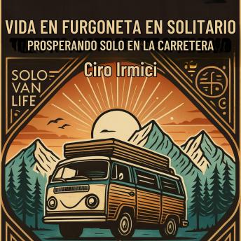 Portada de VIDA EN FURGONETA EN SOLITARIO: PROSPERANDO SOLO EN LA CARRETERA, de Ciro Irmici