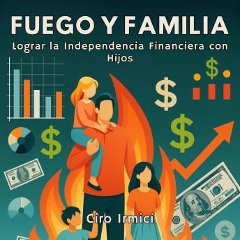 Portada de FUEGO Y FAMILIA: Lograr la Independencia Financiera con Hijos