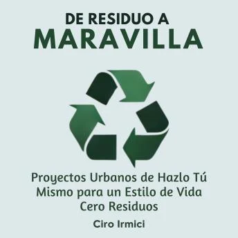 Portada de De Residuo a Maravilla: Proyectos Urbanos de Hazlo Tú Mismo para un Estilo de Vida Cero Residuos