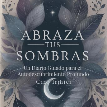 Portada de Abraza tus Sombras: Un Diario Guiado para el Autodescubrimiento Profundo