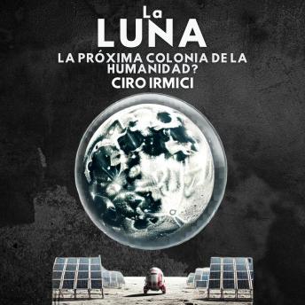 Portada de La Luna: La Próxima Colonia de la Humanidad?
