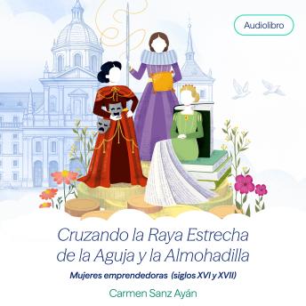Portada de Cruzando la raya estrecha de la aguja y la almohadilla: Mujeres emprendedoras (siglos XVI y XVII)