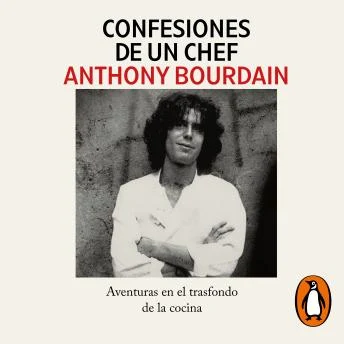 Portada de Confesiones de un chef: Aventuras en el trasfondo de la cocina, de Anthony Bourdain