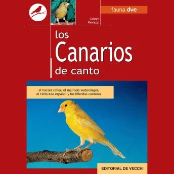 Portada de Los canarios de canto: el harzer roller, el malinois waterslager, el timbrado español y los híbridos cantores