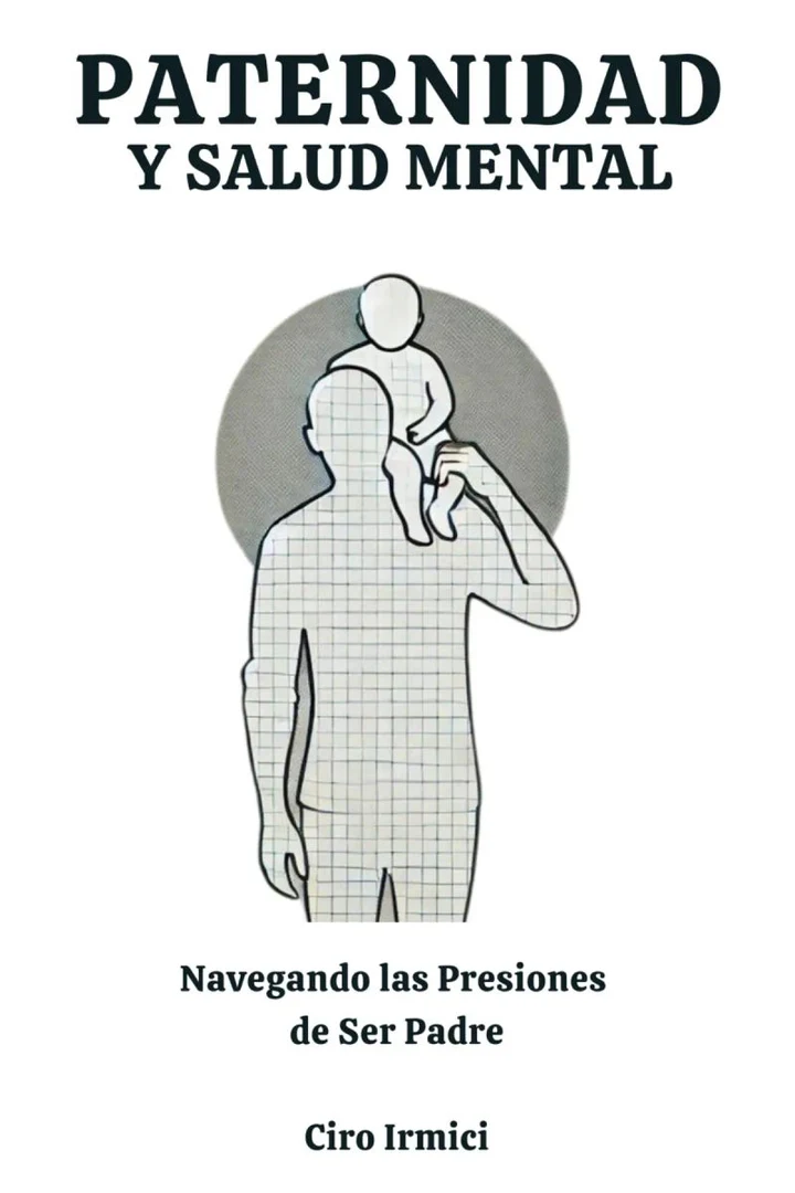 Portada de Paternidad y Salud Mental: Navegando las Presiones de Ser Padre, de Ciro Irmici