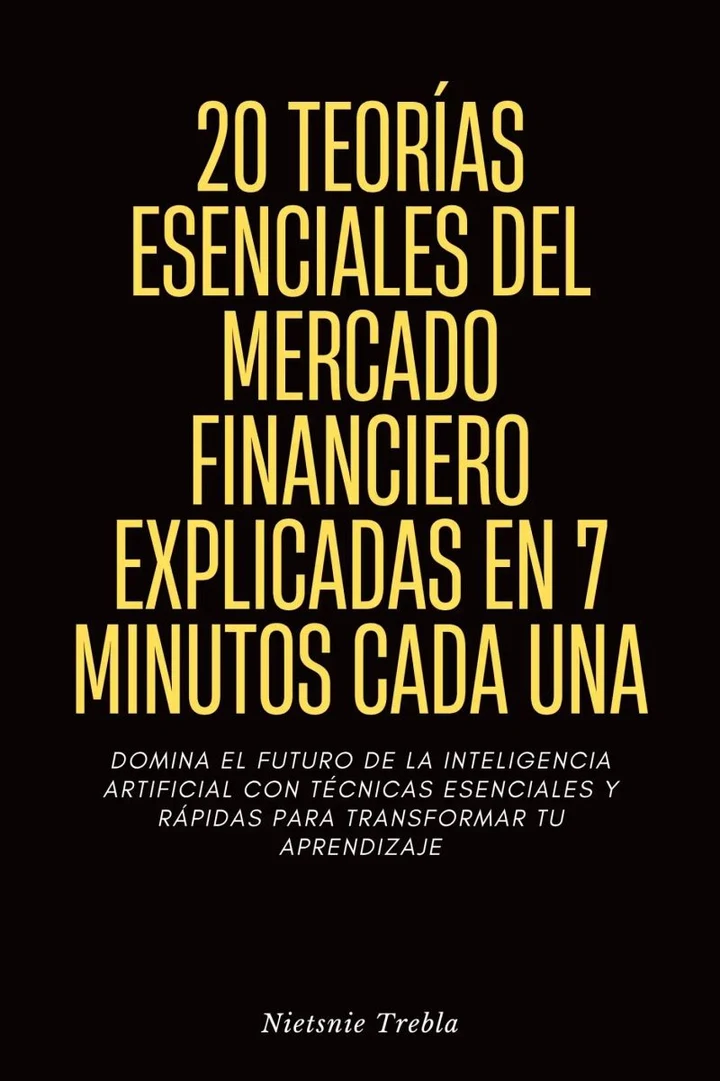 Portada de 20 Teorías Esenciales del Mercado Financiero Explicadas en 7 Minutos Cada Una, de Nietsnie Trebla