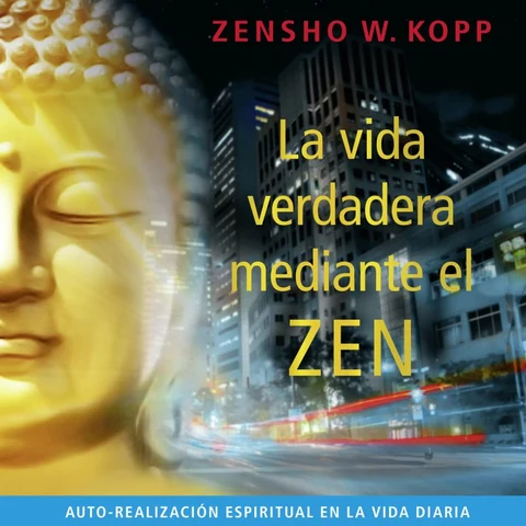 Portada de La Vida Verdadera Mediante el Zen (Auto-Realización Espiritual en la Vida Diaria)