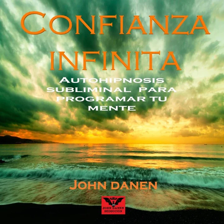 Portada de Confianza Infinita Autohipnosis Subliminal para Programar Tu Mente, de John Danen