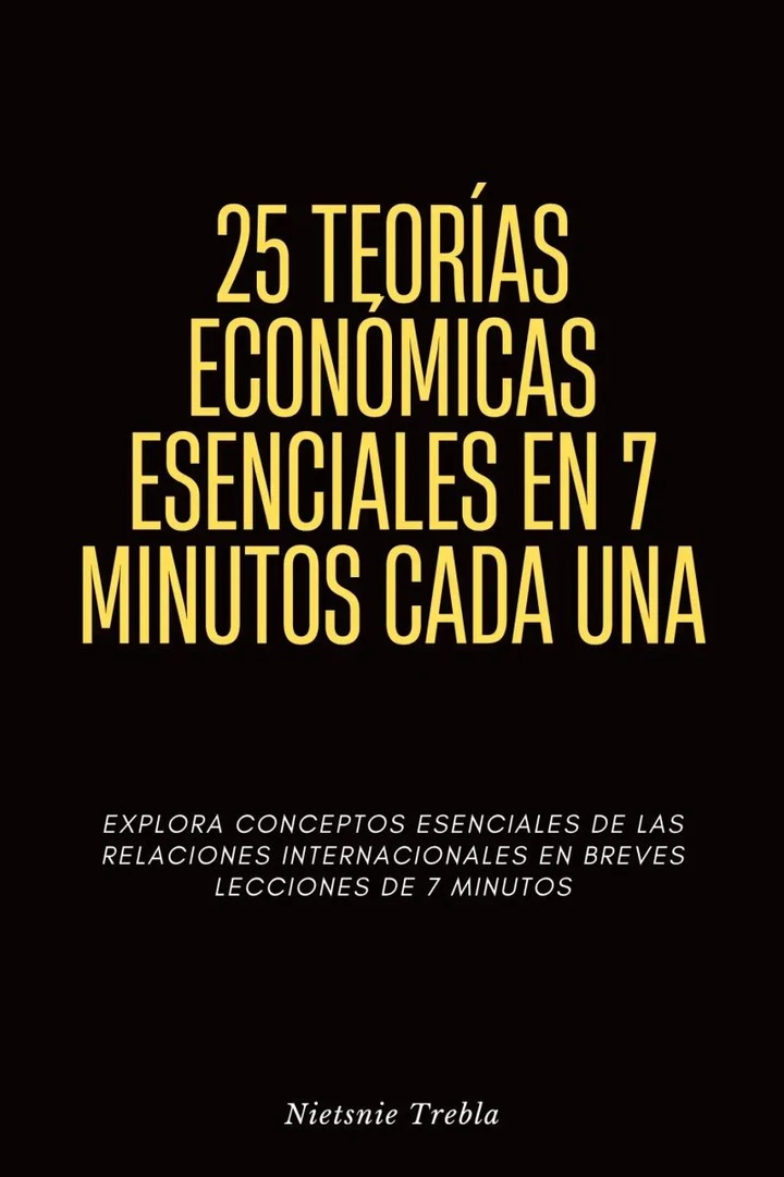 Portada de 25 Teorías Económicas Esenciales en 7 Minutos Cada Una, de Nietsnie Trebla