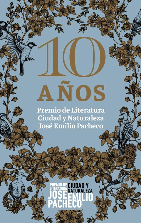 Portada de 10 años. Premio de Literatura Ciudad y Naturaleza José Emilio Pacheco