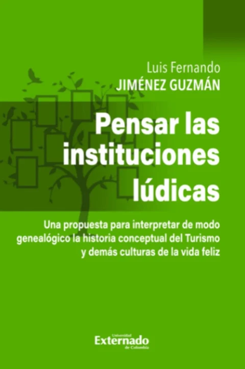 Portada de Pensar en las instituciones lúdicas - una propuesta pata interpretar de modo genealógico la historia conceptual del Turismo y demás culturas de Vida Feliz