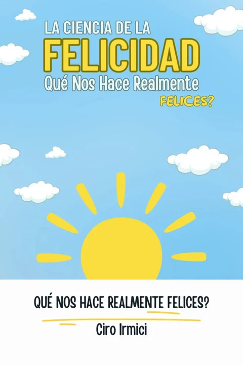 Portada de La ciencia de la felicidad: ¿Qué nos hace realmente felices?