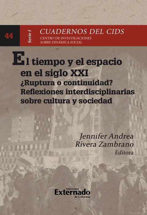Portada de El tiempo y el espacio en el siglo XXI en Colombia : ¿ruptura o continuidad? reflexiones interdisciplinarias sobre cultura y sociedad