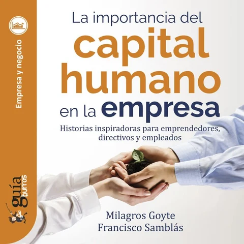 Portada de GuíaBurros: La importancia del capital humano en la empresa: Historias inspiradoras para emprendedores, directivos y empleados