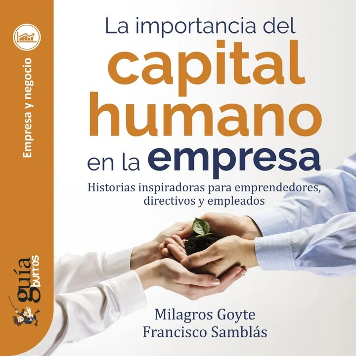 Portada de GuíaBurros: La importancia del capital humano en la empresa: Historias inspiradoras para emprendedores, directivos y empleados, de Francisco Samblás