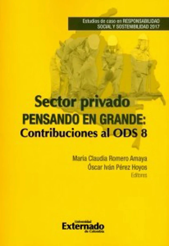 Portada de Sector privado pensando en grande: Contribuciones al ODS 8., de María Paula Ariza Ariza, Hugo Felipe Camargo Vargas, Mario Rafael Fontalvo Fontalvo, Adriana M. Hurtado Ruiz, Nubia Adriana Jiménez Torres, Lina Alejandra Lozano Montealegre