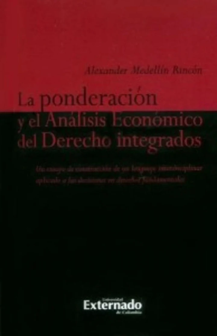 Portada de La ponderación y el análisis económico del derecho integrados., de Alexander Medellín Rincón