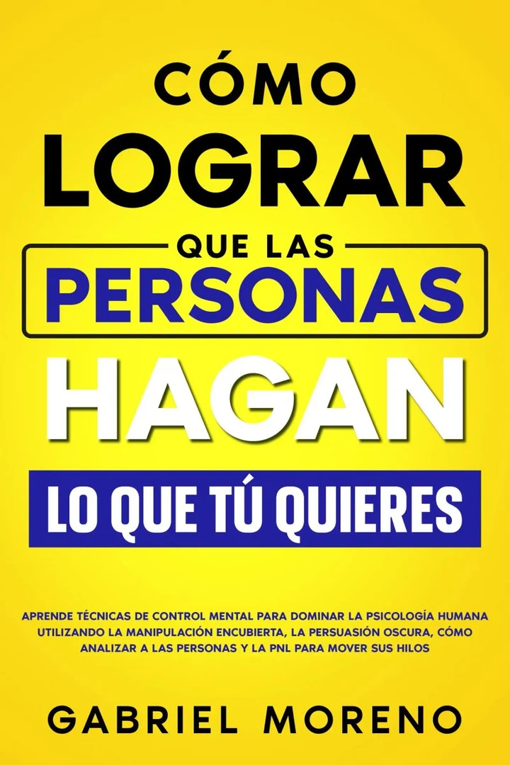 Portada de Cómo lograr que las personas hagan lo que tú quieres, de Gabriel Moreno