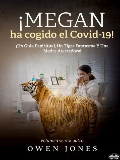 Portada de ¡Megan Ha Cogido El Covid-19!: ¡Un Guía Espiritual, Un Tigre Fantasma Y Una Madre Aterradora!, de Owen Jones