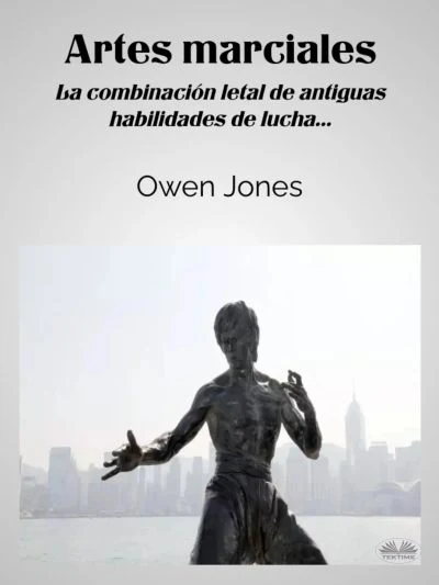 Portada de Artes Marciales: La combinación letal de antiguas habilidades de lucha..., de Owen Jones