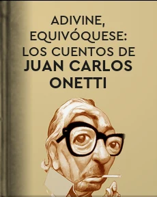 Portada de Adivine, equivóquese: Los cuentos de Juan Carlos Onetti