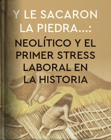 Portada de Y le sacaron la piedra...: Neolítico y el primer stress laboral en la historia