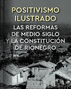 Portada de Positivismo ilustrado: Las reformas de medio siglo y la constitución de Rionegro