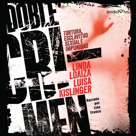 Portada de Doble crimen : Tortura, esclavitud sexual e impunidad en la historia de Linda Loaiza