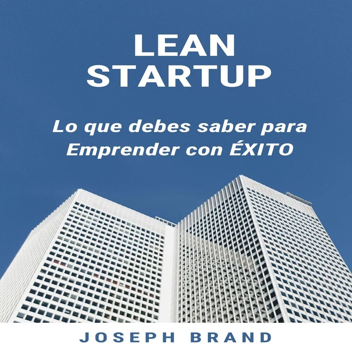 Portada de Lean Startup: Lo que debes saber para Emprender con Éxito, de Joseph Brand
