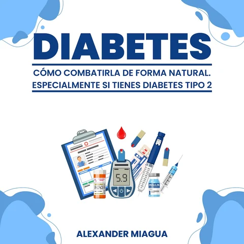 Portada de Diabetes: Cómo combatirla de forma natural: Especialmente si tienes diabetes tipo 2