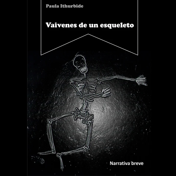 Portada de Vaivenes de un esqueleto, de Paula Ithurbide