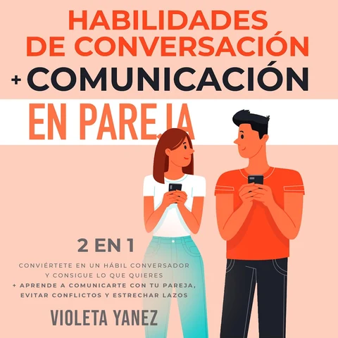 Portada de Habilidades de conversación + Comunicación en pareja 2 en 1: Conviértete en un hábil conversador y consigue lo que quieres + aprende a comunicarte con tu pareja, evitar conflictos y estrechar lazos