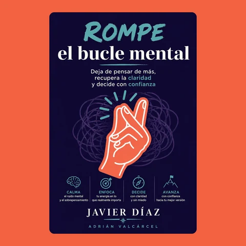 Portada de Javier Díaz and Rompe el bucle mental: Deja de pensar de más, recupera la claridad y decide con confianza