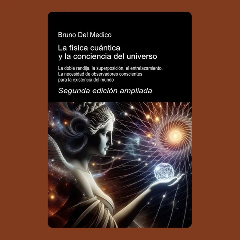 Portada de La física cuántica y la conciencia del universo. Segunda edición ampliada.: La doble rendija, la superposición, el entrelazamiento. La necesidad de observadores conscientes para la existencia del mundo